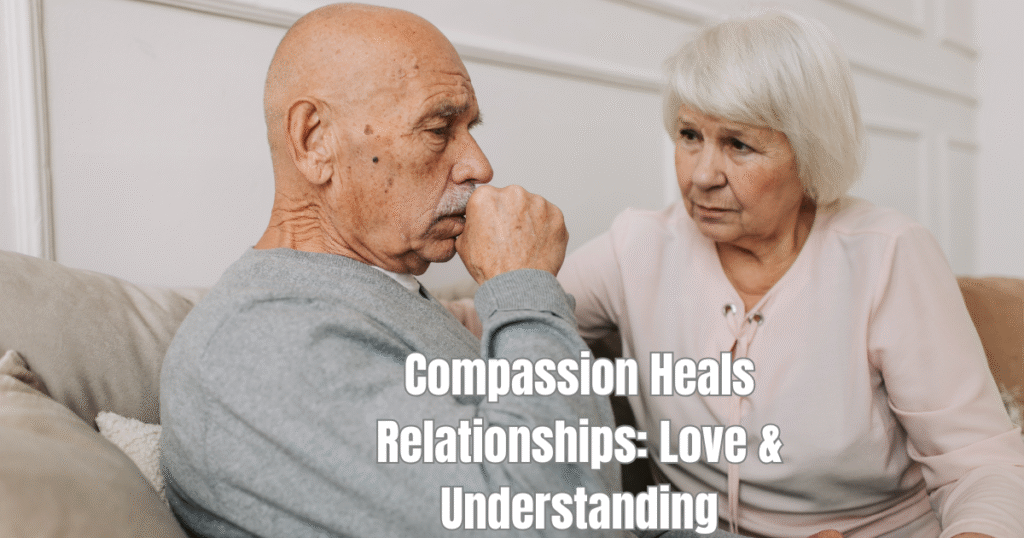 Compassion and understanding healing relationships through love