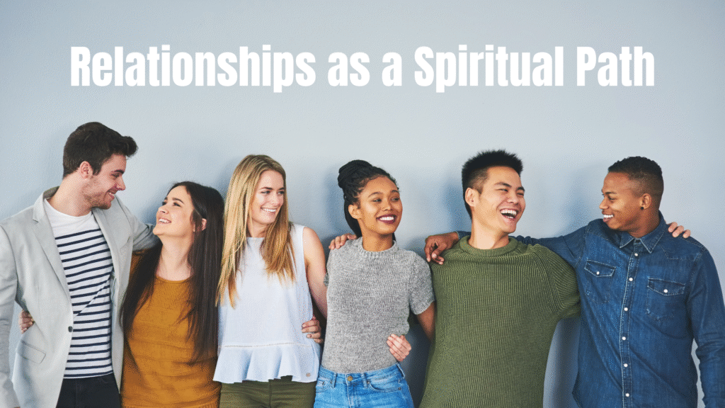 Relationships as a spiritual path for love, healing, and self-realization